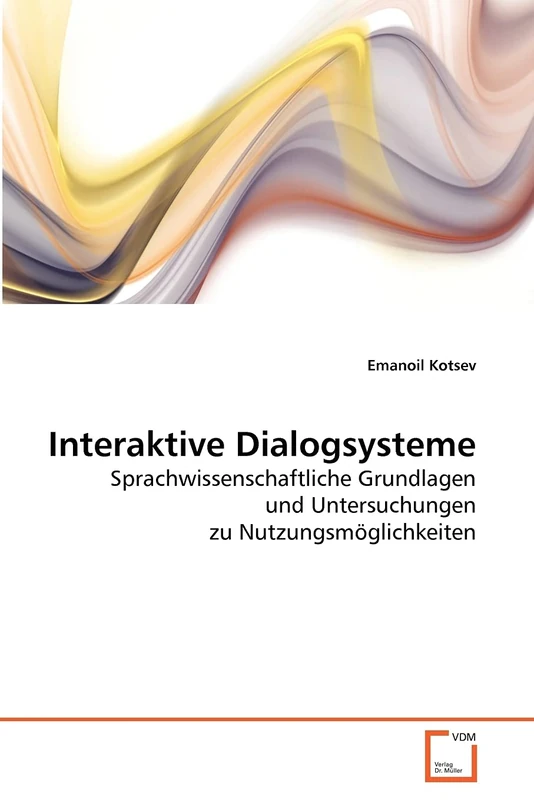 Interaktive Dialogsysteme: Sprachwissenschaftliche Grundlagen und Untersuchungen zu Nutzungsmöglichkeiten