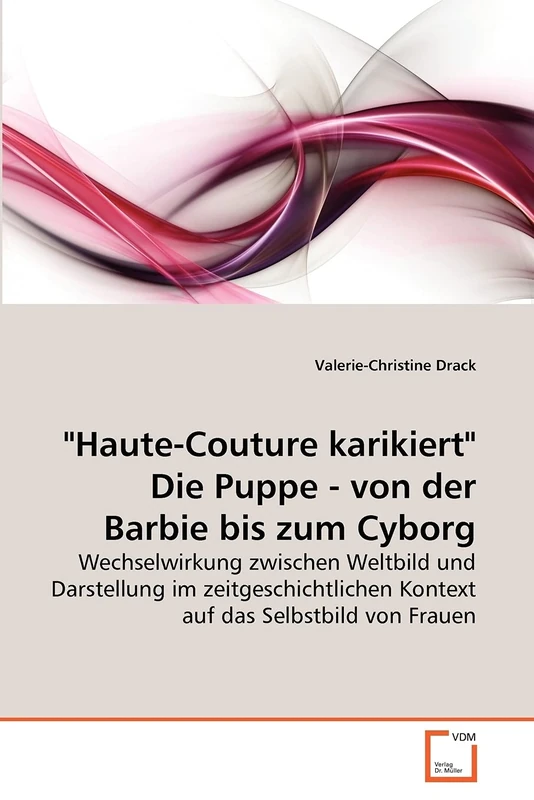 "Haute-Couture karikiert" Die Puppe - von der Barbie bis zum Cyborg: Wechselwirkung zwischen Weltbild und Darstellung im zeitgeschichtlichen Kontext auf das Selbstbild von Frauen - Image 1