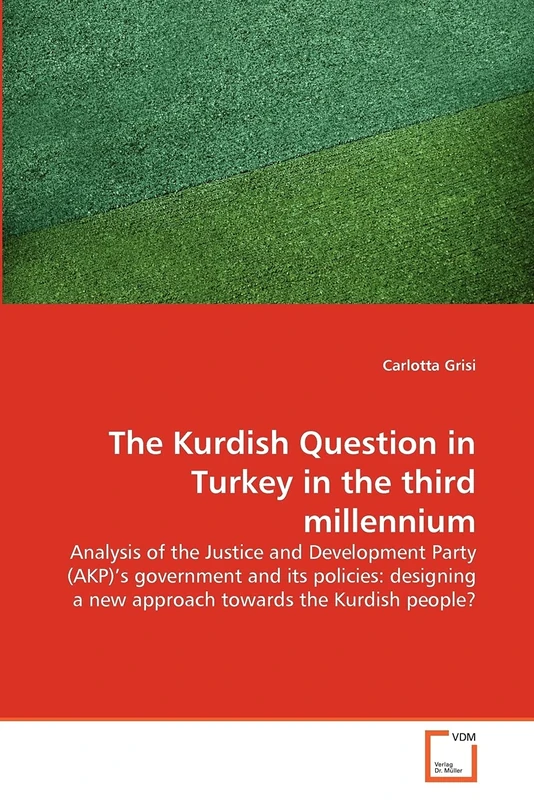 The Kurdish Question in Turkey in the third millennium: Analysis of the Justice and Development Party (AKP)'s government and its policies: designing a new approach towards the Kurdish people?