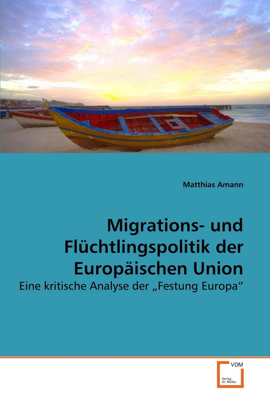 Migrations- und Flüchtlingspolitik der Europäischen Union: Eine kritische Analyse der ?Festung Europa?