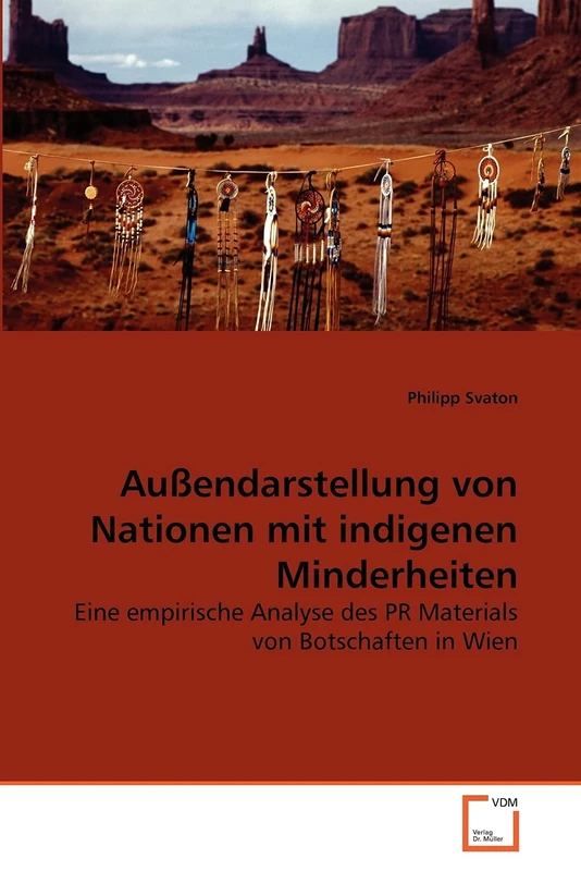 Außendarstellung von Nationen mit indigenen Minderheiten: Eine empirische Analyse des PR Materials von Botschaften in Wien