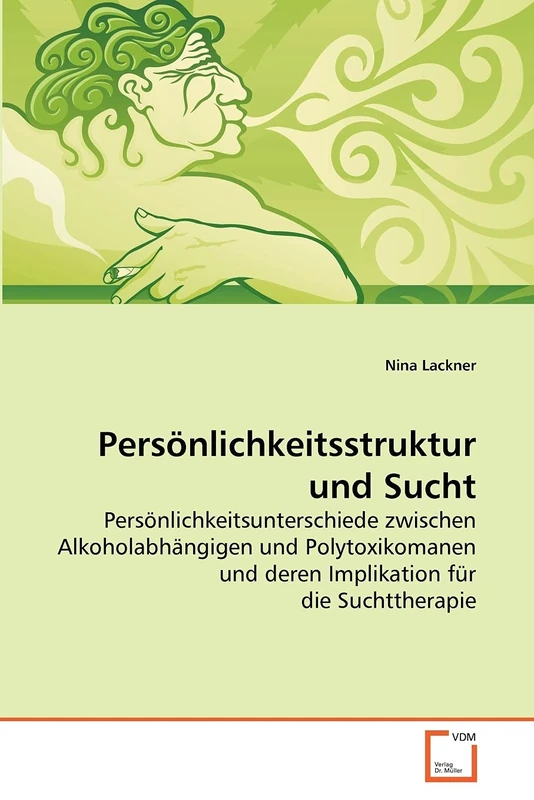 Persönlichkeitsstruktur und Sucht: Persönlichkeitsunterschiede zwischen Alkoholabhängigen und Polytoxikomanen und deren Implikation für die Suchttherapie