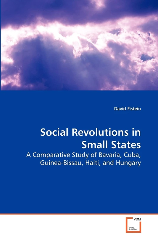 Social Revolutions in Small States: A Comparative Study of Bavaria, Cuba, Guinea-Bissau, Haiti, and Hungary