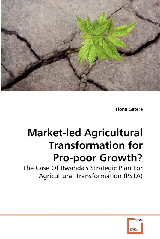 Market-led Agricultural Transformation for Pro-poor Growth?: The Case Of Rwanda's Strategic Plan For Agricultural Transformation (PSTA)