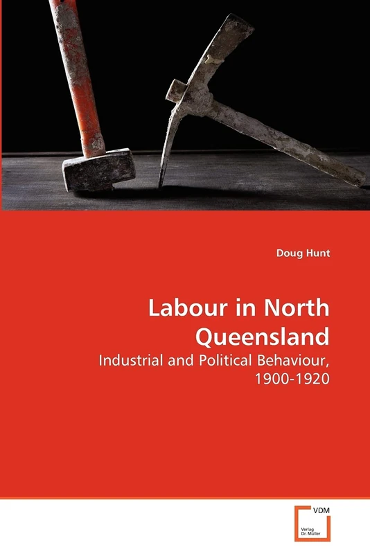 Labour in North Queensland: Industrial and Political Behaviour, 1900-1920