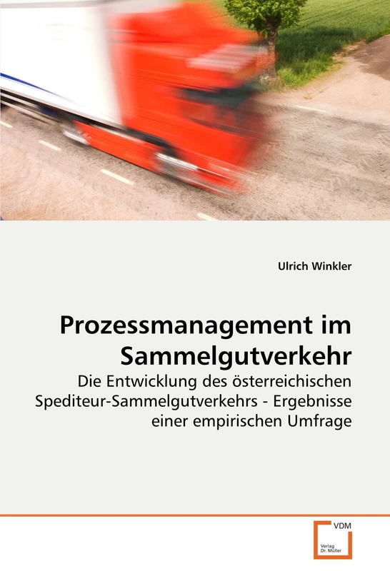 Prozessmanagement im Sammelgutverkehr: Die Entwicklung des österreichischen Spediteur-Sammelgutverkehrs - Ergebnisse einer empirischen Umfrage