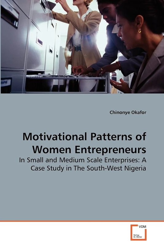 Motivational Patterns of Women Entrepreneurs: In Small and Medium Scale Enterprises: A Case Study in The South-West Nigeria