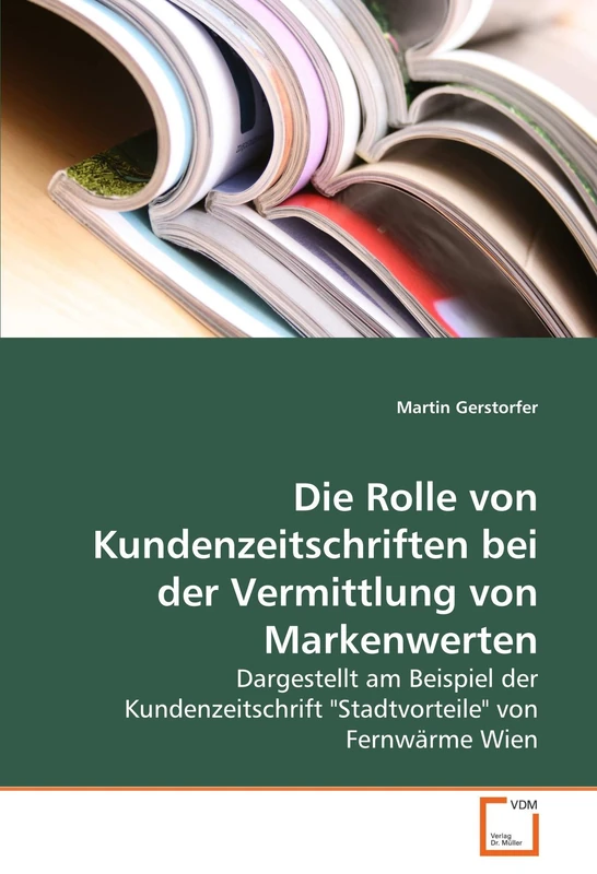 Die Rolle von Kundenzeitschriften bei der Vermittlung von Markenwerten: Dargestellt am Beispiel der Kundenzeitschrift "Stadtvorteile" von Fernwärme Wien