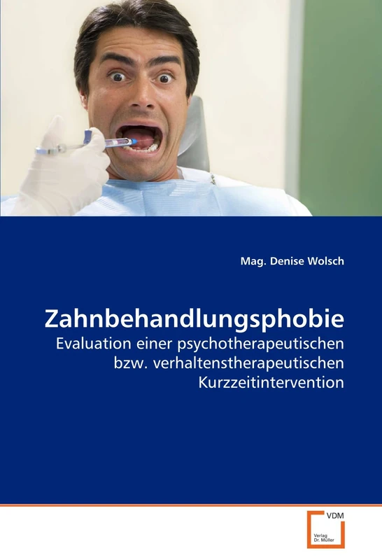 Zahnbehandlungsphobie: Evaluation einer psychotherapeutischen bzw. verhaltenstherapeutischen Kurzzeitintervention