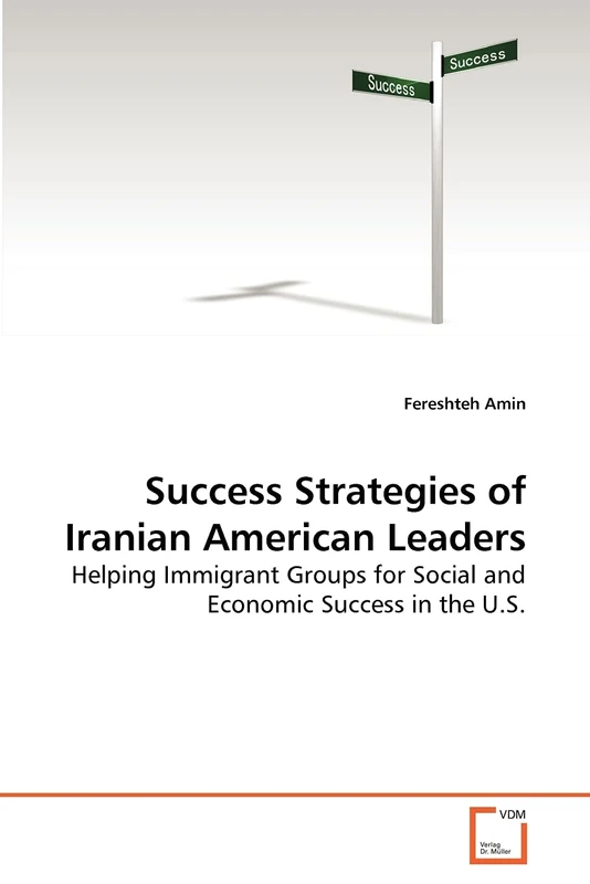 Success Strategies of Iranian American Leaders: Helping Immigrant Groups for Social and Economic Success in the U.S. - Image 1
