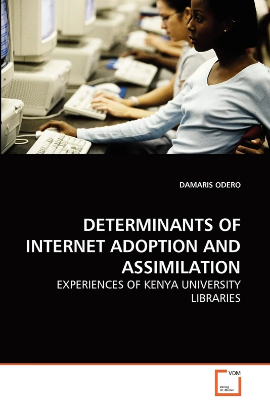 DETERMINANTS OF INTERNET ADOPTION AND ASSIMILATION: EXPERIENCES OF KENYA UNIVERSITY LIBRARIES