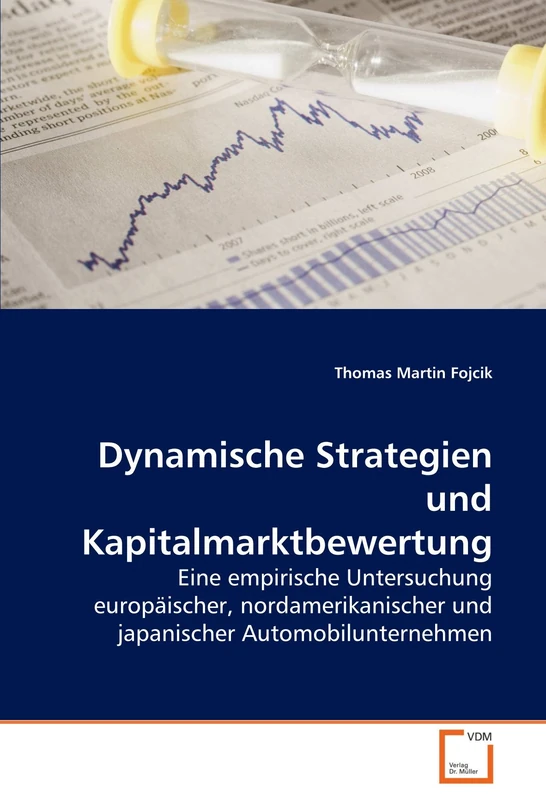 Dynamische Strategien und Kapitalmarktbewertung: Eine empirische Untersuchung europäischer, nordamerikanischer und japanischer Automobilunternehmen
