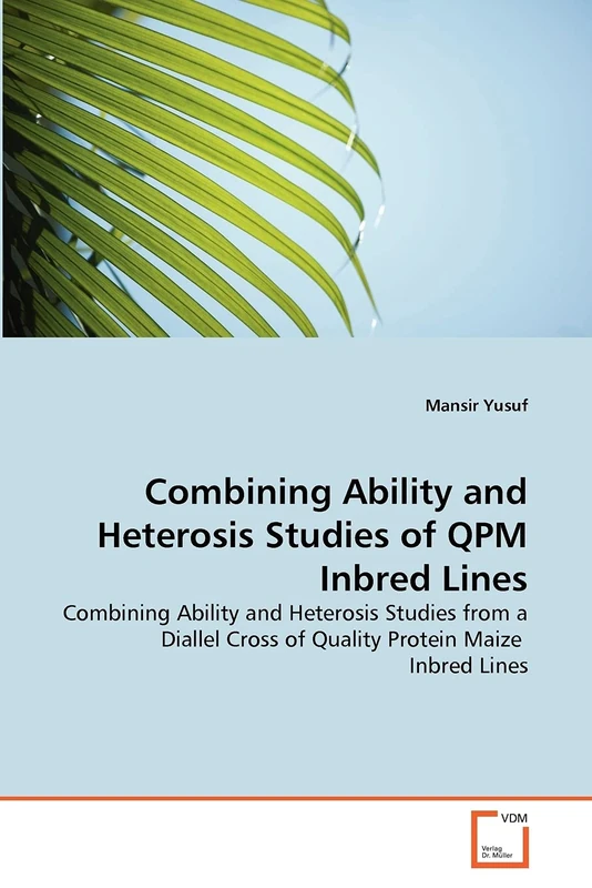 Combining Ability and Heterosis Studies of QPM Inbred Lines: Combining Ability and Heterosis Studies from a Diallel Cross of Quality Protein Maize Inbred Lines
