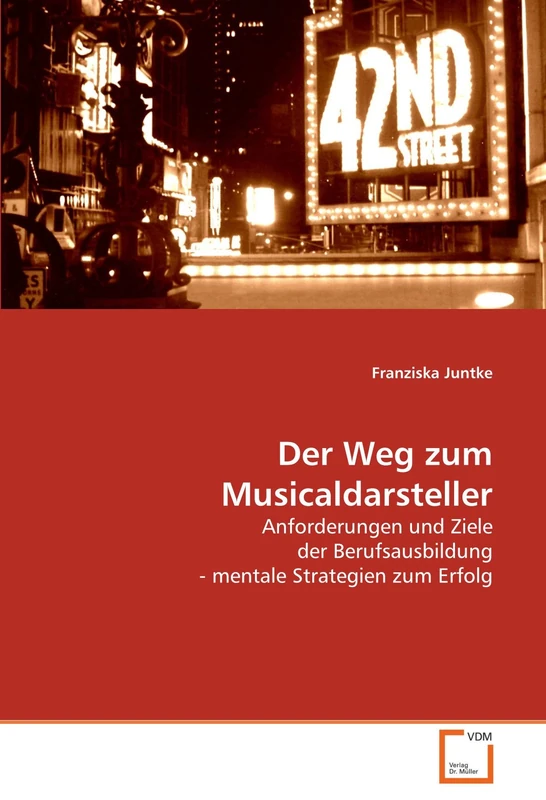 Der Weg zum Musicaldarsteller: Anforderungen und Ziele der Berufsausbildung - mentale Strategien zum Erfolg