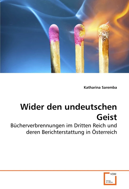 Wider den undeutschen Geist: Bücherverbrennungen im Dritten Reich und deren Berichterstattung in Österreich