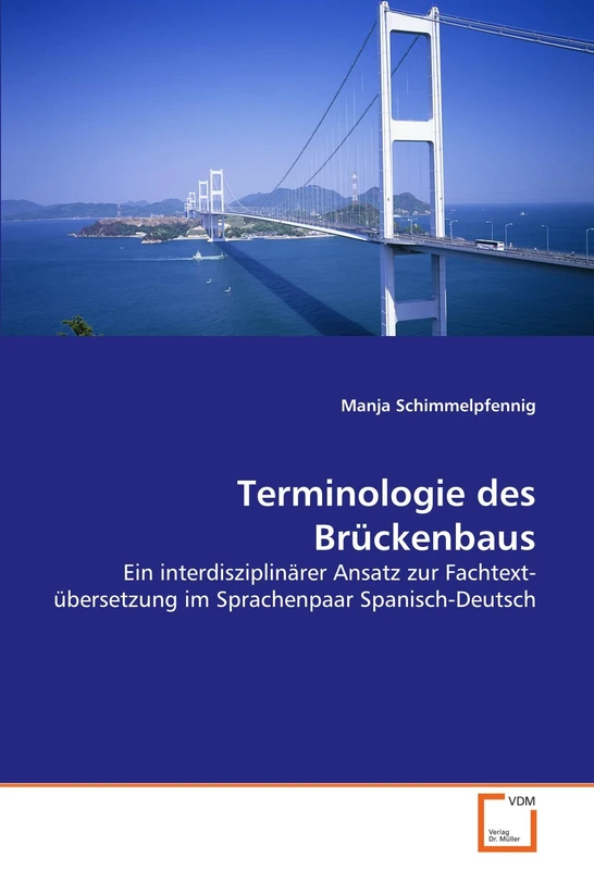 Terminologie des Brückenbaus: Ein interdisziplinärer Ansatz zur Fachtext-übersetzung im Sprachenpaar Spanisch-Deutsch