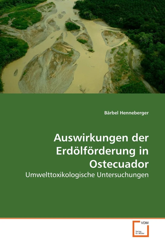 Auswirkungen der Erdölförderung in Ostecuador: Umwelttoxikologische Untersuchungen