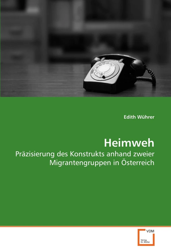 Heimweh: Präzisierung des Konstrukts anhand zweier Migrantengruppen in Österreich