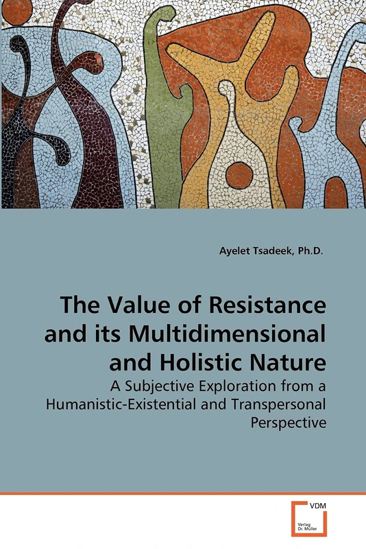 The Value of Resistance and its Multidimensional and Holistic Nature: A Subjective Exploration from a Humanistic-Existential and Transpersonal Perspective - Image 1