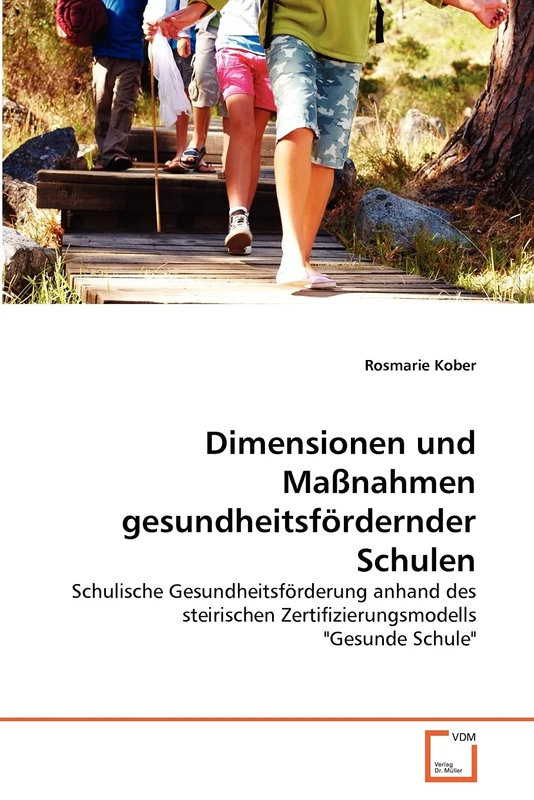 Dimensionen und Maßnahmen gesundheitsfördernder Schulen: Schulische Gesundheitsförderung anhand des steirischen Zertifizierungsmodells "Gesunde Schule" - Image 1