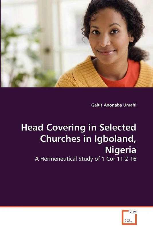 Head Covering in Selected Churches in Igboland, Nigeria: A Hermeneutical Study of 1 Cor 11:2-16