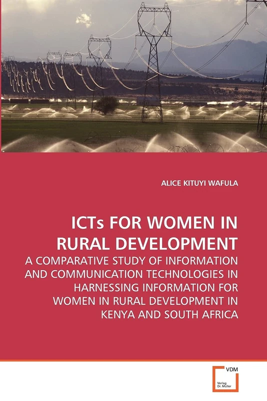 ICTs FOR WOMEN IN RURAL DEVELOPMENT: A COMPARATIVE STUDY OF INFORMATION AND COMMUNICATION TECHNOLOGIES IN HARNESSING INFORMATION FOR WOMEN IN RURAL DEVELOPMENT IN KENYA AND SOUTH AFRICA
