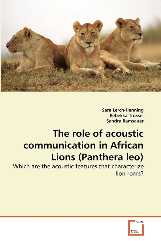 The role of acoustic communication in African Lions (Panthera leo): Which are the acoustic features that characterize lion roars?