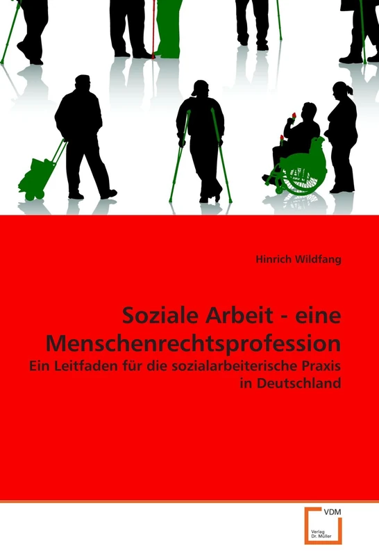 Soziale Arbeit - eine Menschenrechtsprofession: Ein Leitfaden für die sozialarbeiterische Praxis in Deutschland