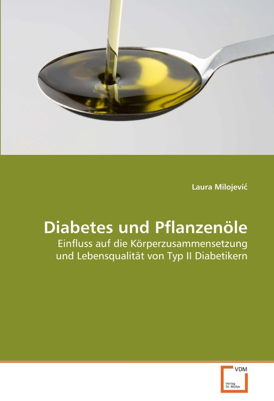 Diabetes und Pflanzenöle: Einfluss auf die Körperzusammensetzung und Lebensqualität von Typ II Diabetikern