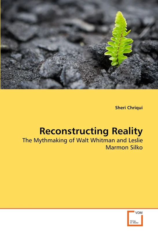 Reconstructing Reality: The Mythmaking of Walt Whitman and Leslie Marmon Silko