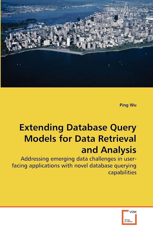 Extending Database Query Models for Data Retrieval and Analysis: Addressing emerging data challenges in user-facing applications with novel database querying capabilities