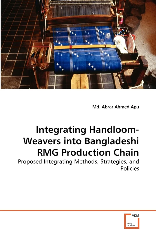 Integrating Handloom-Weavers into Bangladeshi RMG Production Chain: Proposed Integrating Methods, Strategies, and Policies