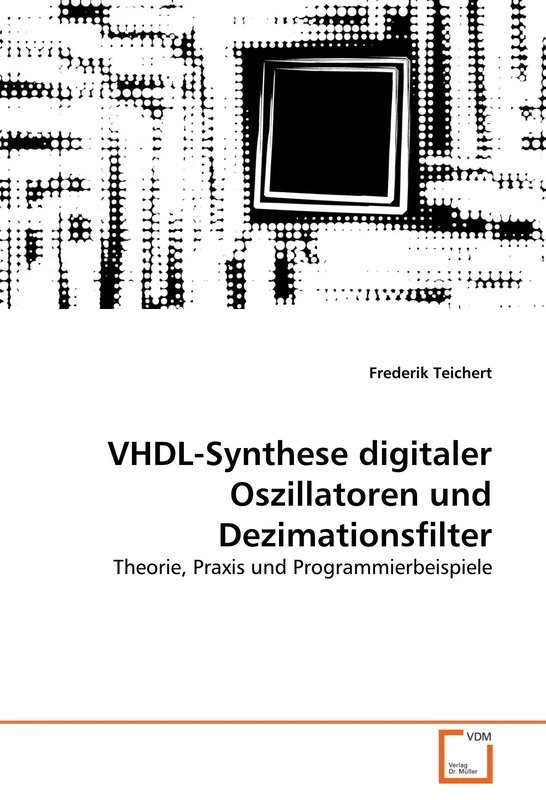 VHDL-Synthese digitaler Oszillatoren und Dezimationsfilter: Theorie, Praxis und Programmierbeispiele