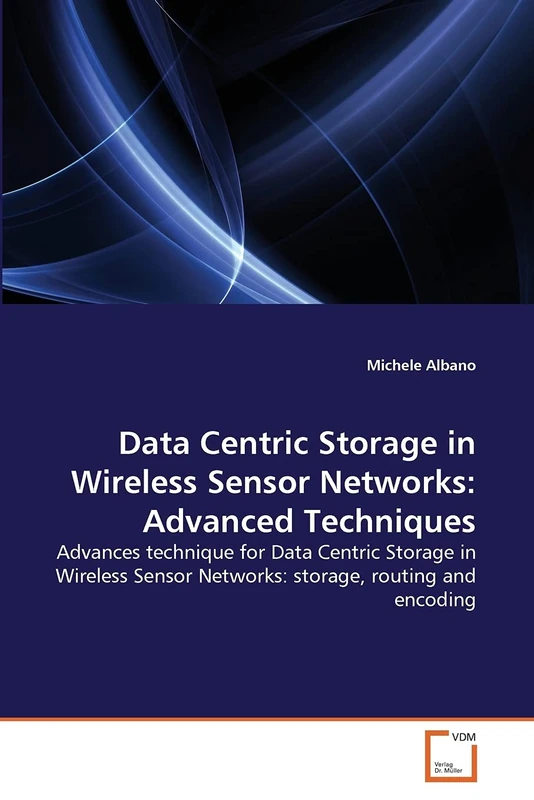 Data Centric Storage in Wireless Sensor Networks: Advanced Techniques: Advances technique for Data Centric Storage in Wireless Sensor Networks: storage, routing and encoding - Image 1