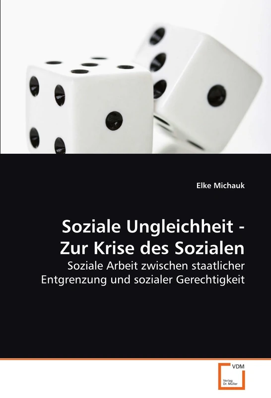 Soziale Ungleichheit - Zur Krise des Sozialen: Soziale Arbeit zwischen staatlicher Entgrenzung und sozialer Gerechtigkeit