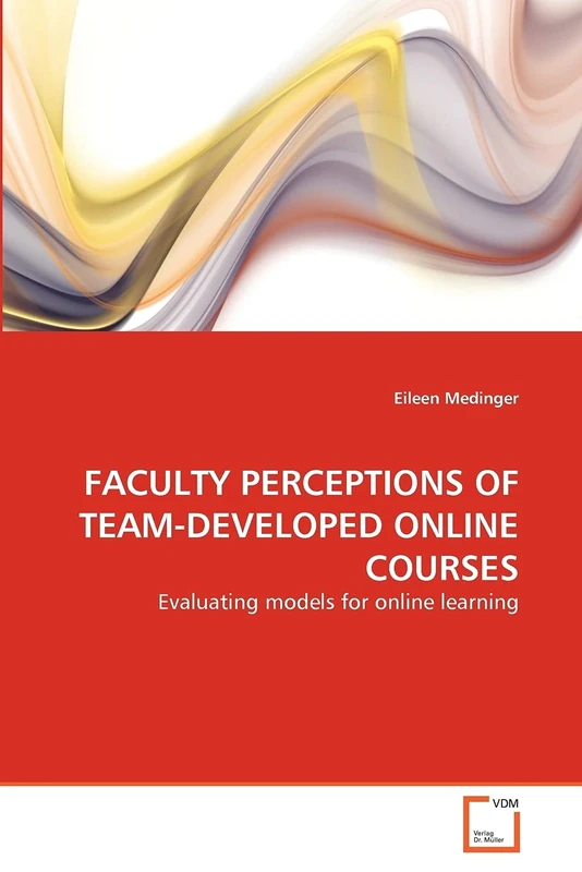 FACULTY PERCEPTIONS OF TEAM-DEVELOPED ONLINE COURSES: Evaluating models for online learning