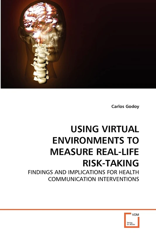 USING VIRTUAL ENVIRONMENTS TO MEASURE REAL-LIFE RISK-TAKING: FINDINGS AND IMPLICATIONS FOR HEALTH COMMUNICATION INTERVENTIONS