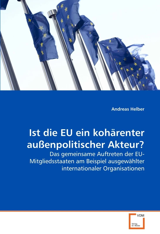 Ist die EU ein kohärenter außenpolitischer Akteur?: Das gemeinsame Auftreten der EU-Mitgliedsstaaten am Beispiel ausgewählter internationaler Organisationen - Image 1