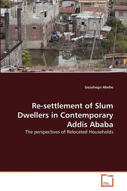 Re-settlement of Slum Dwellers in Contemporary Addis Ababa: The perspectives of Relocated Households