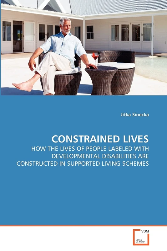 CONSTRAINED LIVES: HOW THE LIVES OF PEOPLE LABELED WITH DEVELOPMENTAL DISABILITIES ARE CONSTRUCTED IN SUPPORTED LIVING SCHEMES