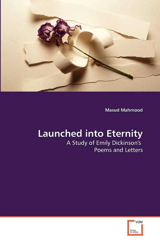 Launched into Eternity: A Study of Emily Dickinson's Poems and Letters
