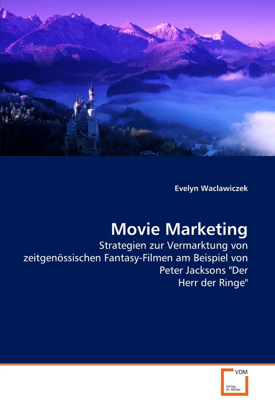 Movie Marketing: Strategien zur Vermarktung von zeitgenössischen Fantasy-Filmen am Beispiel von Peter Jacksons "Der Herr der Ringe"