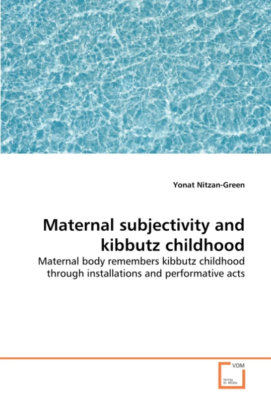 Maternal subjectivity and kibbutz childhood: Maternal body remembers kibbutz childhood through installations and performative acts