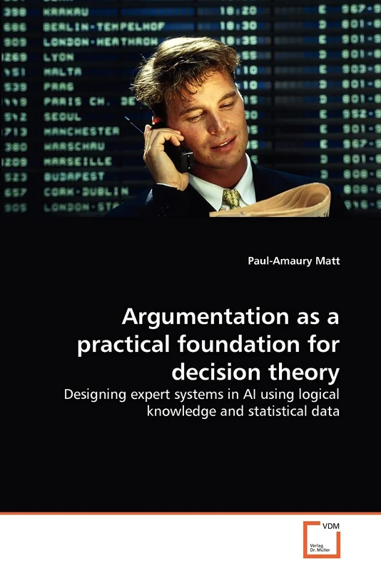 Argumentation as a practical foundation for decision theory: Designing expert systems in AI using logical knowledge and statistical data