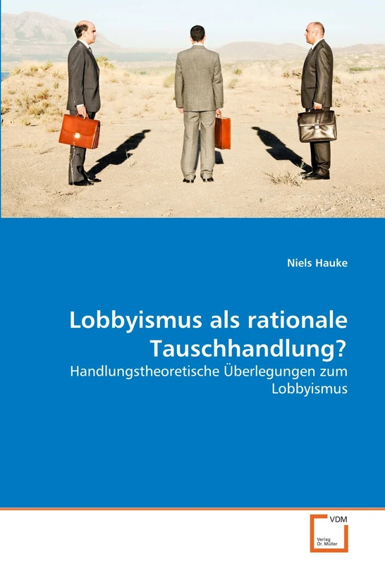 Lobbyismus als rationale Tauschhandlung?: Handlungstheoretische Überlegungen zum Lobbyismus