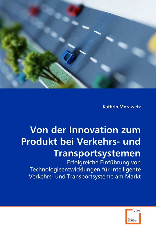 Von der Innovation zum Produkt bei Verkehrs- und Transportsystemen: Erfolgreiche Einführung von Technologieentwicklungen für Intelligente Verkehrs- und Transportsysteme am Markt - Image 1