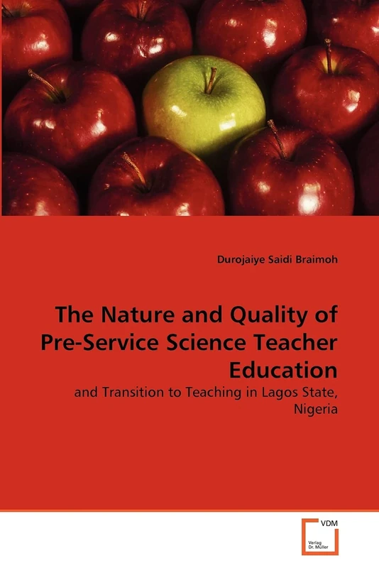 The Nature and Quality of Pre-Service Science Teacher Education: and Transition to Teaching in Lagos State, Nigeria