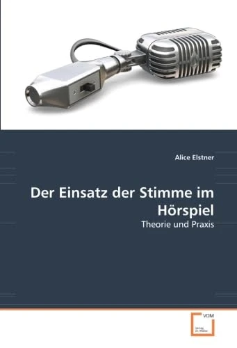 Der Einsatz der Stimme im Hörspiel: Theorie und Praxis