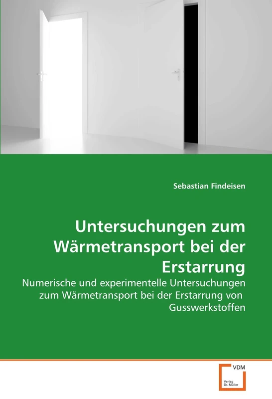 Untersuchungen zum Wärmetransport bei der Erstarrung: Numerische und experimentelle Untersuchungen zum Wärmetransport bei der Erstarrung von Gusswerkstoffen