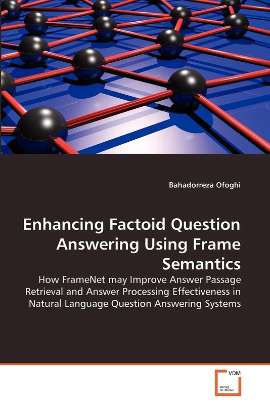 Enhancing Factoid Question Answering Using Frame Semantics: How FrameNet may Improve Answer Passage Retrieval and Answer Processing Effectiveness in Natural Language Question Answering Systems